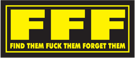 FFF find them fuck them forget them