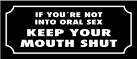 Skämtdekal If your not into oral sex keep your mouth shut