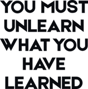 You must unlearn what you have learned
