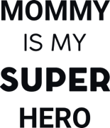 Mommy is my super hero