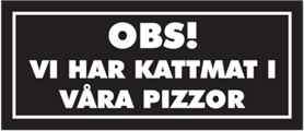 Obs vi har kattmat i våra pizzor