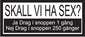 Skall vi ha sex? Ja drag i snoppen 1 gång nej drag i snoppen 250 gånger