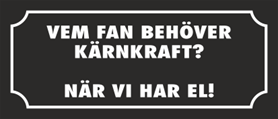 Skämtdekal Vem fan behöver kärnkraft när vi har el