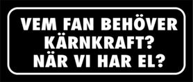 Skämtdekal Vem fan behöver kärnkraft när vi har el