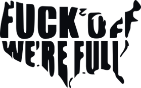 Fuck off, we're full