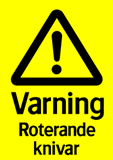 Varning Roterande knivar