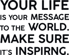 Your life is your message