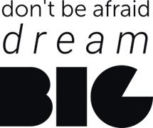 Don`t be afraid dream big