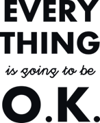 Every thing is going to be ok